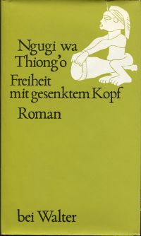 Ngugi wa Thiong'o: Freiheit mit gesenktem Kopf. (Umschlag)