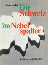 Knobel, Die  Schweiz im Nebelspalter. (Umschlag)