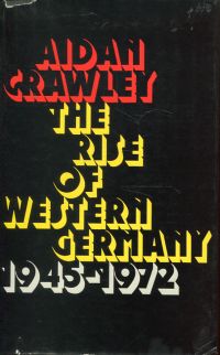 Crawley, The Rise of Western Germany, 1945-1972. (Umschlag)