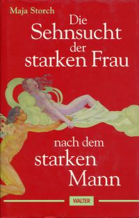 Storch, Die  Sehnsucht der starken Frau nach dem starken Mann. (Umschlag)