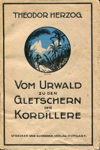 Herzog, Vom Urwald zu den Gletschern der Kordillere. (Umschlag)