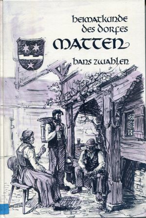 Zwahlen, Heimatkunde des Dorfes Matten. (Einband)