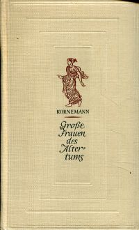 Kornemann, Grosse Frauen des Altertums im Rahmen zweitausendjährigen Weltgescheh (Umschlag)