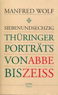 Wolf, Siebenundsechzig Thüringer Porträts von Abbe bis Zeiss. (Einband)