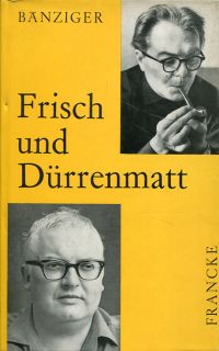 Bänziger, Frisch und Dürrenmatt. (Umschlag)