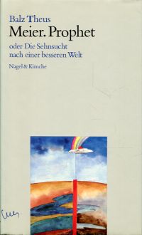 Theus, Meier, Prophet oder die Sehnsucht nach einer besseren Welt. (Umschlag)