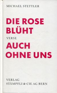Stettler, Die Rose blüht auch ohne uns. (Umschlag)