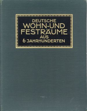 Baer, Deutsche Wohn & Festräume aus sechs Jahrhunderten. (Umschlag)
