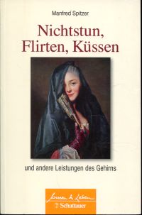Spitzer, Nichtstun, Flirten, Küssen und andere Leistungen des Gehirns. (Umschlag)