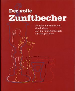 Zunftgesellschaft zu Metzgern Bern: Der volle Zunftbecher. (Umschlag)
