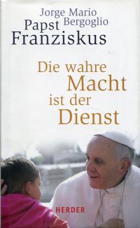 Franziskus Papst; Sievernich, Die  wahre Macht ist der Dienst. (Umschlag)