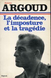 Argoud, La décadence, l'imposture et la tragédie. (Umschlag)