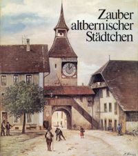 Schwengeler, Zauber altbernischer Städtchen. Charme des bourgs Bernois d'autrefo (Umschlag)