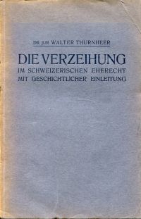 Thurnheer, Die Verzeihung im schweizerischen Eherecht mit geschichtlicher Einlei (Umschlag)