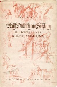 Frisch, Wolf Dietrich von Salzburg im Lichte seiner Kunstsammlung. (Umschlag)
