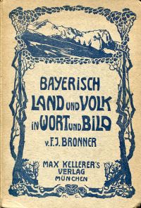 Bronner, Bayerisch' Land und Volk in Wort und Bild, Teil I: Die Alpen. (Umschlag)