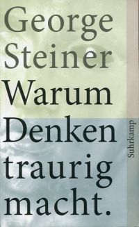 Steiner, Warum Denken traurig macht. (Umschlag)