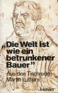 Luther, "Die Welt ist wie ein betrunkener Bauer". (Umschlag)