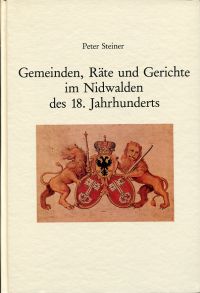 Steiner, Die Gemeinden, Räte und Gerichte im Nidwalden des 18. Jahrhunderts. (Umschlag)