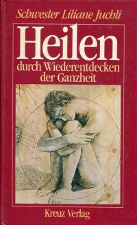 Juchli, Heilen durch Wiederentdecken der Ganzheit. (Umschlag)