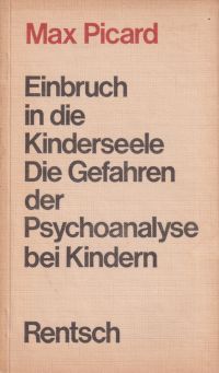 Picard, Einbruch in die Kinderseele. Die Gefahren der Psychoanalyse bei Kindern. (Umschlag)