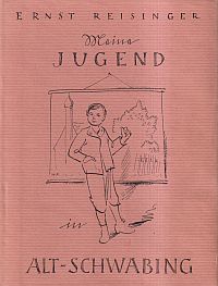 Reisinger, Meine Jugend in Alt-Schwabing. (Umschlag)