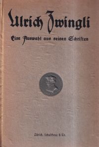 Zwingli, Eine Auswahl aus seinen Schriften auf das vierhundertjährige Jubiläum d (Umschlag)