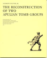 Oliver, The reconstruction of two Apulian tomb groups. (Umschlag)